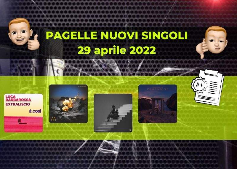 Pagelle nuovi singoli 29 aprile 2022