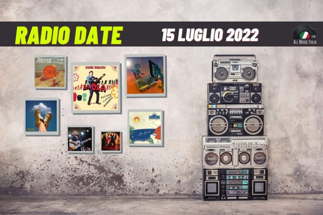 Radio date 15 luglio 2022