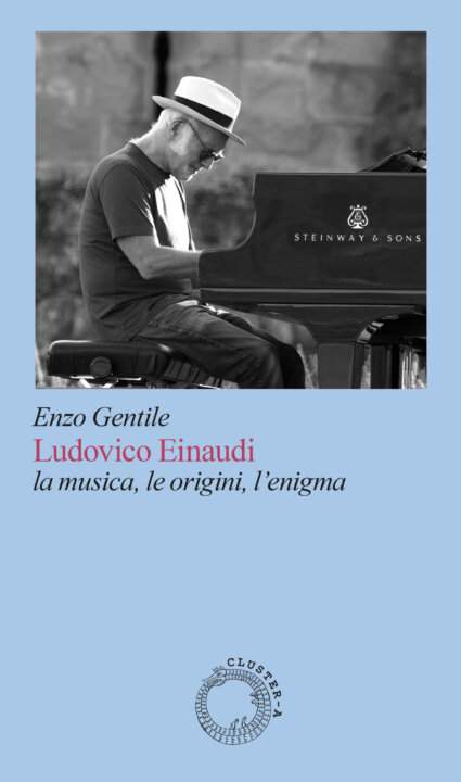 "Ludovico Einaudi - La musica, le origini, l'enigma" è il primo libro dedicato al pianista